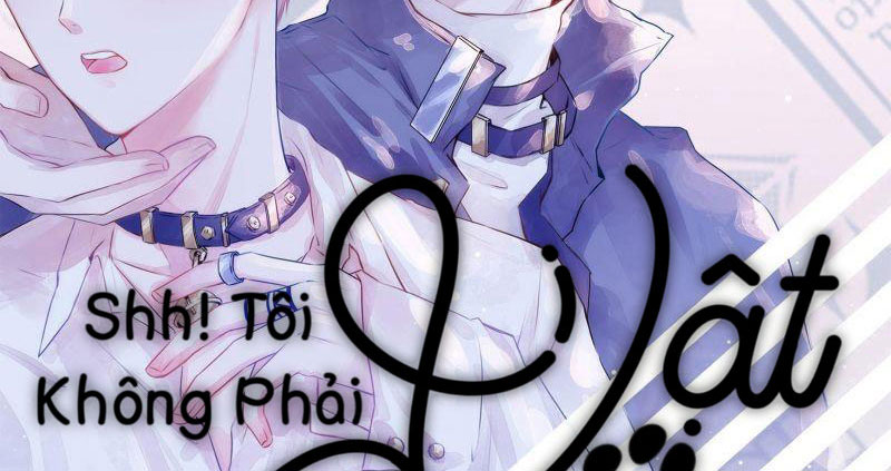 Shh! Tôi Không Phải Vật Cưng Của Cậu! Chap 10 - Next Chap 11